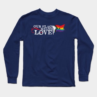 Our Flag Means Love Long Sleeve T-Shirt